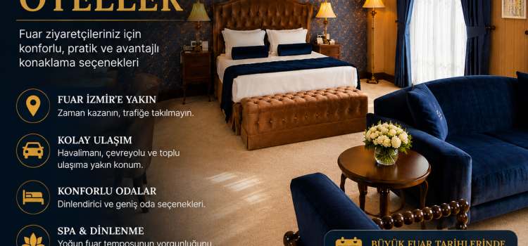 Fuar İzmir'e En Yakın Oteller | Gaziemir Konaklama Rehberi